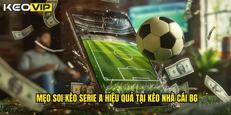 Soi Kèo Serie A kèo nhà cái bg - Chiến Thuật Cho Giải Ý Đỉnh Cao 2 Mẹo soi kèo serie a hiệu quả tại kèo nhà cái bg